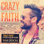 John Waller Unleashes “Crazy Faith”