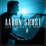 Aaron Shust to Release First Live Album “Love Made A Way” March 10