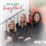Point of Grace Serenades The Season with “Sing Noel” Oct. 20