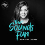 That Sounds Fun Network by Popular Author, Podcaster Annie F. Downs Launches Today