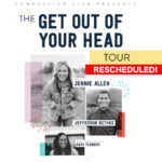 Compassion LIVE’s The Get Out Of Your Head Tour Announces Rescheduled Tour This Fall