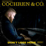 Cochren and Co.’s Debut Album, “Don’t Lose Hope,” Drops Today!