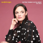 Sarah Kroger Releases First Spanish Single, “No Hay Temor En Tu Amor (feat. Blest)”