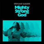 BET “Sunday Best” Season 10 Winner Stephanie Summers Releases “Mighty Strong God”