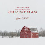 Anne Wilson Releases Debut Holiday Music with Multi-Track Single, “I Still Believe In Christmas”