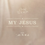 Anne Wilson Releases “My Jesus” Version Featuring CROWDER