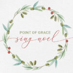 Point of Grace Heralds The Season With Full-Length “Sing Noel” Today