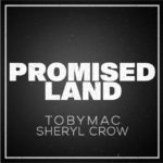 TobyMac Teams with Sheryl Crow for New Two-Track “Promised Land” Single