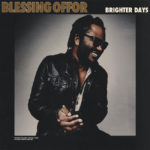 Blessing Offor Releases Debut EP, ‘Brighter Days”