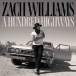 The New Album From Zach Williams, “A Hundred Highways,” Is Releasing Sept. 30