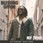 Blessing Offor Releases Extended Edition of Debut Album “My Tribe”