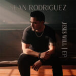 Sean Rodriguez Releases New EP, “Jesus Will”