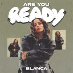 Blanca Jumpstarts 2025 With Anticipated Original “Are You Ready”